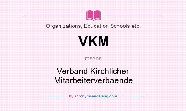 What does VKM mean? It stands for Verband Kirchlicher Mitarbeiterverbaende