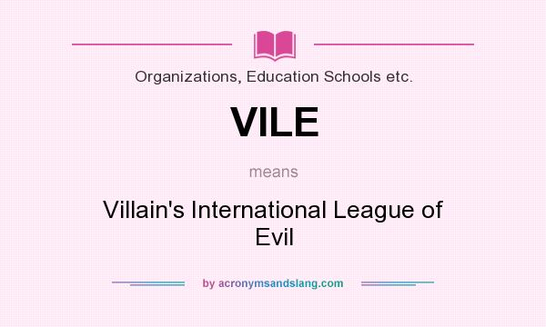What does VILE mean? It stands for Villain`s International League of Evil