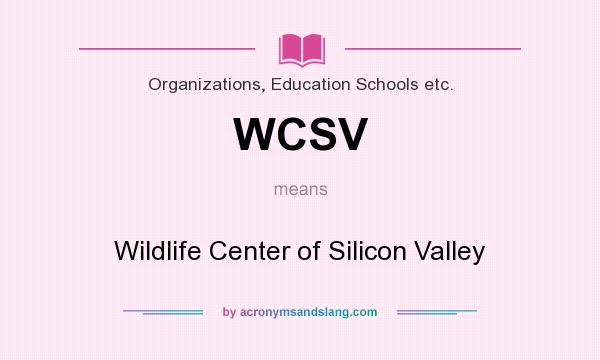 What does WCSV mean? It stands for Wildlife Center of Silicon Valley