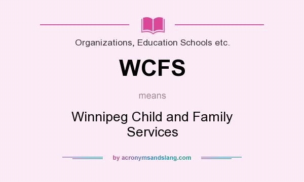 What does WCFS mean? It stands for Winnipeg Child and Family Services