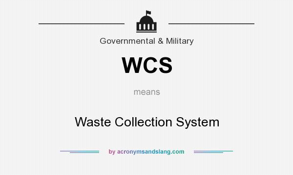 What does WCS mean? It stands for Waste Collection System