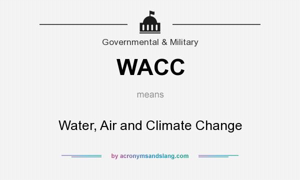 What does WACC mean? It stands for Water, Air and Climate Change