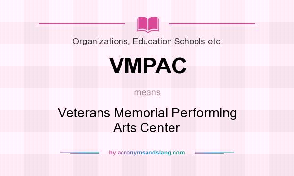 What does VMPAC mean? It stands for Veterans Memorial Performing Arts Center