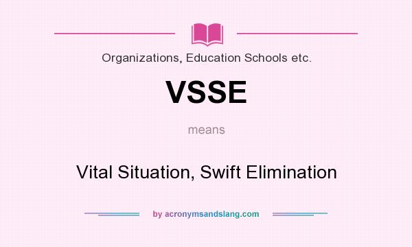What does VSSE mean? It stands for Vital Situation, Swift Elimination