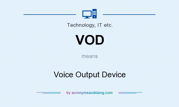 What does VOD mean? It stands for Voice Output Device