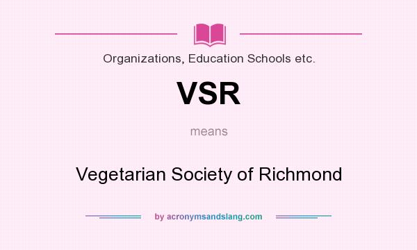 What does VSR mean? It stands for Vegetarian Society of Richmond