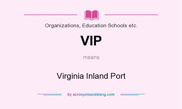 What does VIP mean? It stands for Virginia Inland Port