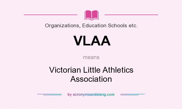 What does VLAA mean? It stands for Victorian Little Athletics Association
