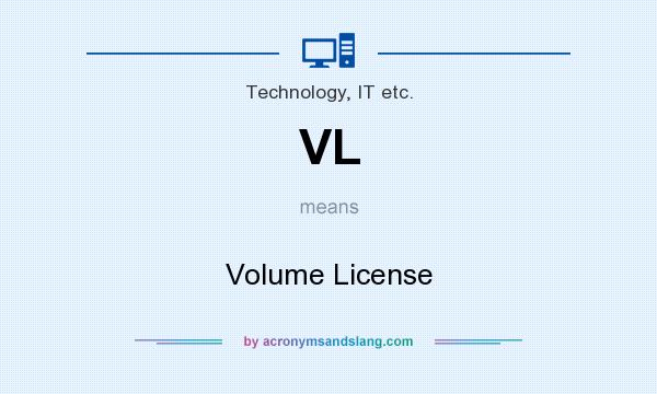 What does VL mean? It stands for Volume License