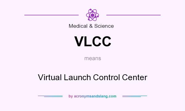 What does VLCC mean? It stands for Virtual Launch Control Center