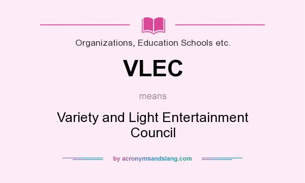 What does VLEC mean? It stands for Variety and Light Entertainment Council