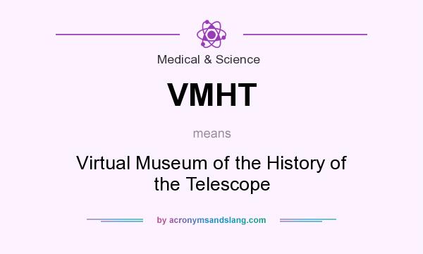 What does VMHT mean? It stands for Virtual Museum of the History of the Telescope
