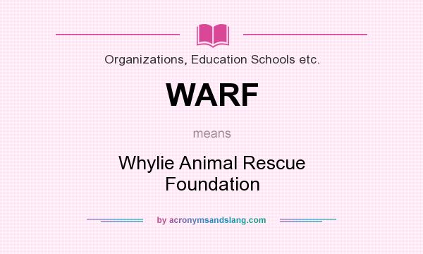 What does WARF mean? It stands for Whylie Animal Rescue Foundation