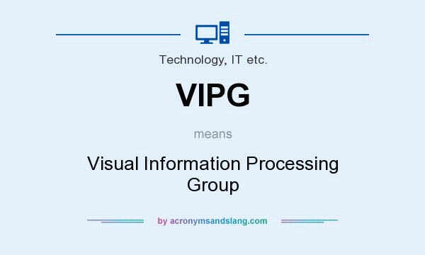What does VIPG mean? It stands for Visual Information Processing Group