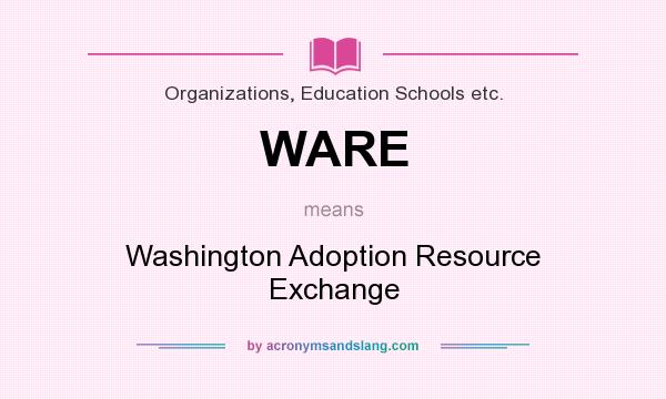 What does WARE mean? It stands for Washington Adoption Resource Exchange