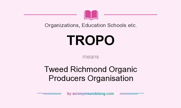 What does TROPO mean? It stands for Tweed Richmond Organic Producers Organisation