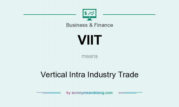 What does VIIT mean? It stands for Vertical Intra Industry Trade