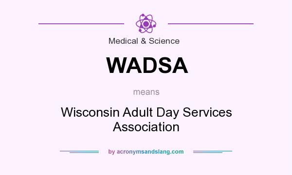 What does WADSA mean? It stands for Wisconsin Adult Day Services Association