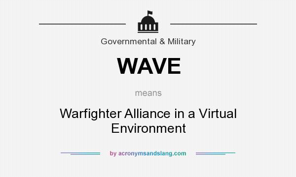 What does WAVE mean? It stands for Warfighter Alliance in a Virtual Environment