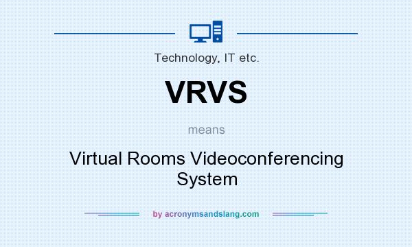 What does VRVS mean? It stands for Virtual Rooms Videoconferencing System