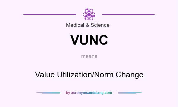 What does VUNC mean? It stands for Value Utilization/Norm Change