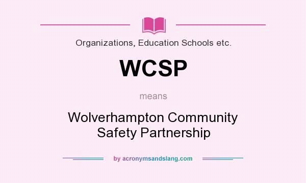 What does WCSP mean? It stands for Wolverhampton Community Safety Partnership