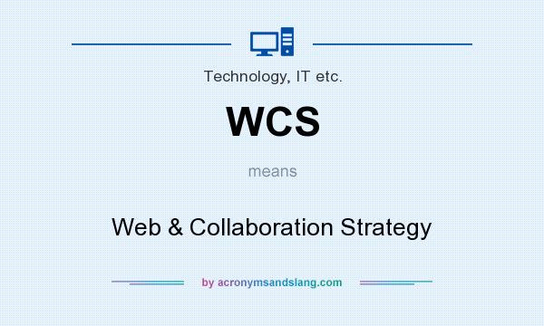 What does WCS mean? It stands for Web & Collaboration Strategy