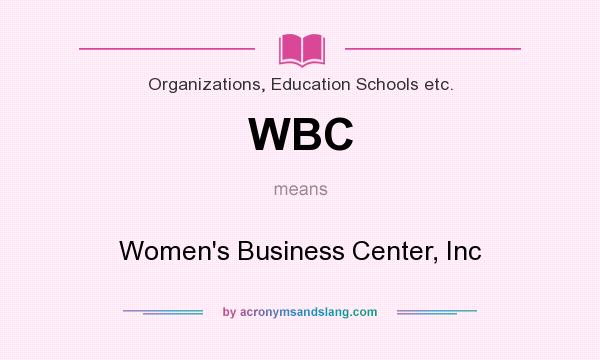 What does WBC mean? It stands for Women`s Business Center, Inc