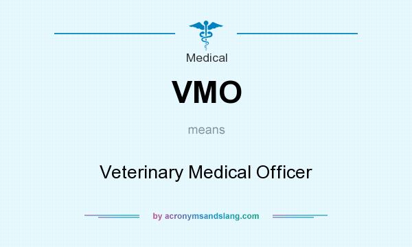 What does VMO mean? It stands for Veterinary Medical Officer