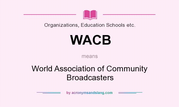 What does WACB mean? It stands for World Association of Community Broadcasters