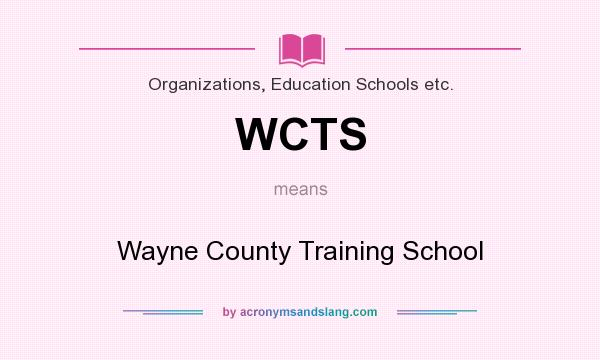 What does WCTS mean? It stands for Wayne County Training School