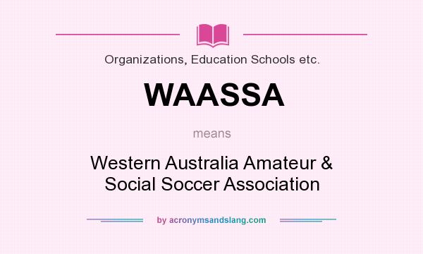 What does WAASSA mean? It stands for Western Australia Amateur & Social Soccer Association