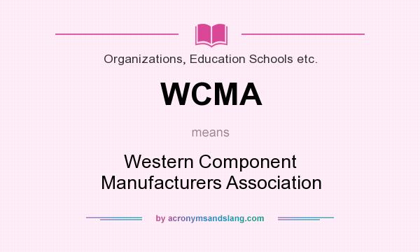 What does WCMA mean? It stands for Western Component Manufacturers Association