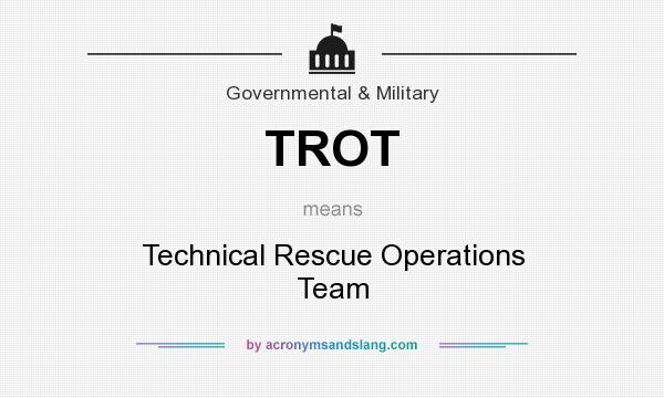 What does TROT mean? It stands for Technical Rescue Operations Team