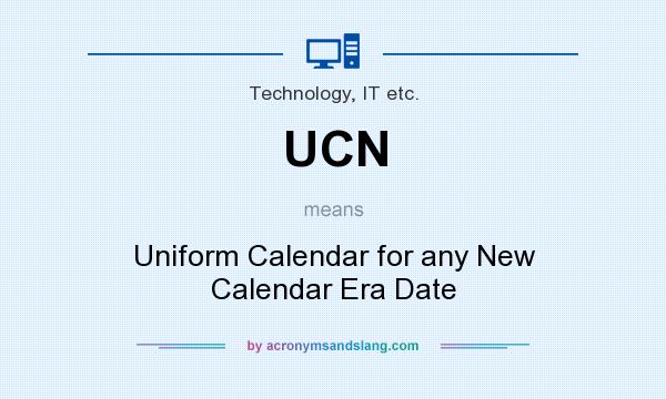What does UCN mean? It stands for Uniform Calendar for any New Calendar Era Date