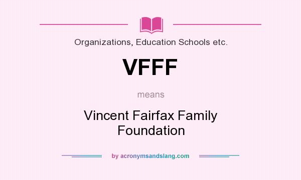 What does VFFF mean? It stands for Vincent Fairfax Family Foundation