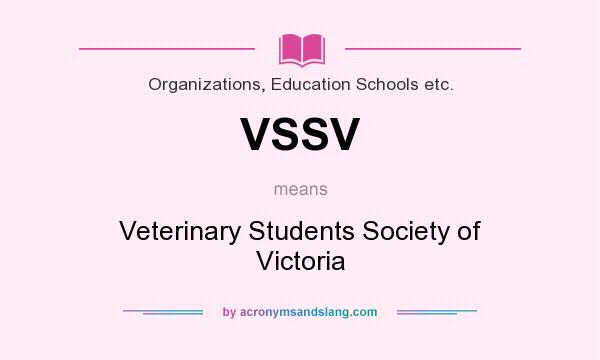 What does VSSV mean? It stands for Veterinary Students Society of Victoria