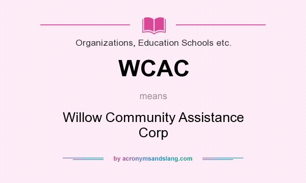 What does WCAC mean? It stands for Willow Community Assistance Corp