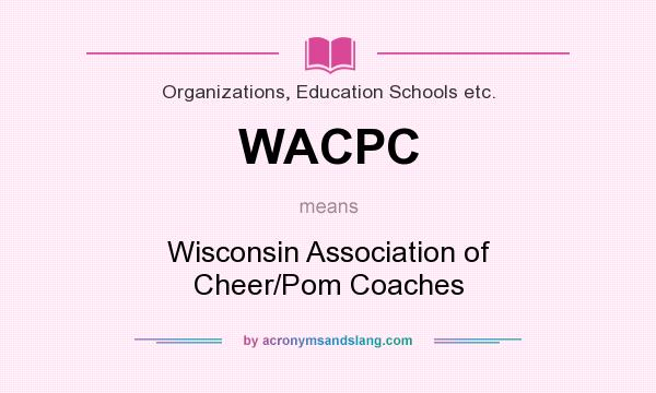 What does WACPC mean? It stands for Wisconsin Association of Cheer/Pom Coaches