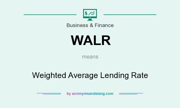 What does WALR mean? It stands for Weighted Average Lending Rate