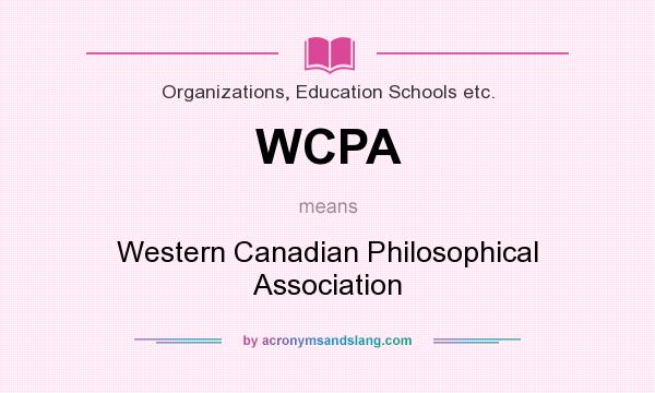 What does WCPA mean? It stands for Western Canadian Philosophical Association