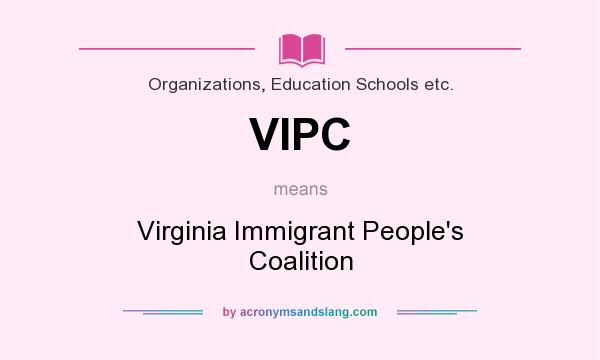 What does VIPC mean? It stands for Virginia Immigrant People`s Coalition