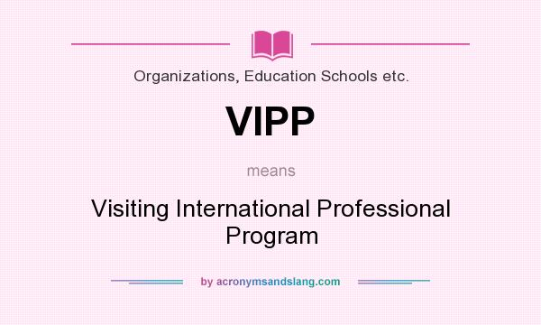 What does VIPP mean? It stands for Visiting International Professional Program
