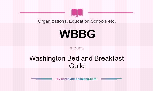 What does WBBG mean? It stands for Washington Bed and Breakfast Guild