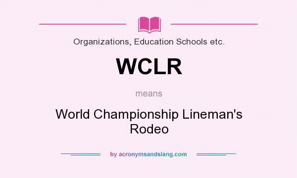 What does WCLR mean? It stands for World Championship Lineman`s Rodeo