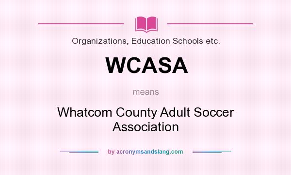 What does WCASA mean? It stands for Whatcom County Adult Soccer Association