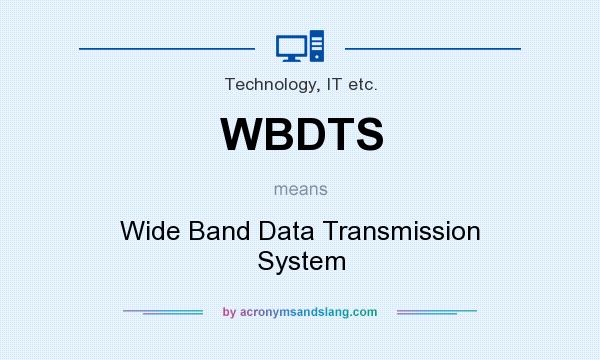 What does WBDTS mean? It stands for Wide Band Data Transmission System