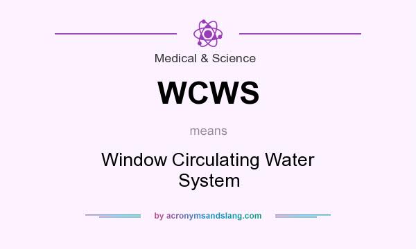 What does WCWS mean? It stands for Window Circulating Water System