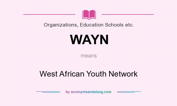 What does WAYN mean? It stands for West African Youth Network