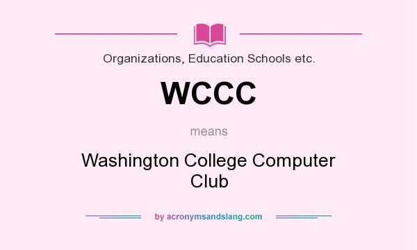 What does WCCC mean? It stands for Washington College Computer Club